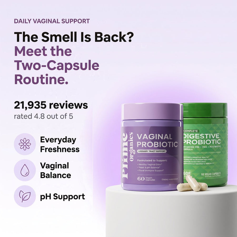 The smell is back? Meet the two-capsule routine: Prime Organics Vaginal Probiotic and the free Complete Digestive Probiotic